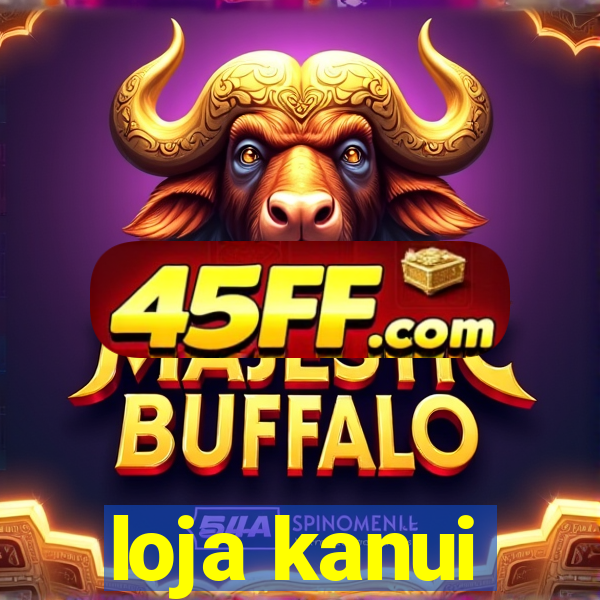 loja kanui